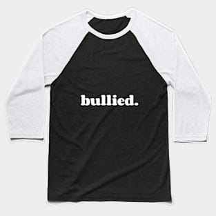 bullied. Baseball T-Shirt